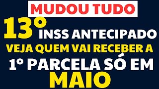 MUDOU VEJA QUEM VAI RECEBER A 1º PARCELA DO 13º INSS EM MAIO E ENTENDA O CALENDÁRIO ANTECIPADO 13º [upl. by Tonneson]