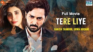 Tere Liye تیرے لیے  Full Film  Danish Taimoor Urwa Hocane  A Love And Hate Story  C3G2F [upl. by Shumway]