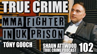 MMA Fighter In UK Prison Tony Gooch  True Crime Podcast 102 Banged Up Channel 4 [upl. by Nueoht]