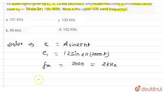 An audio signal given by e1  12 sin 2pi2000 t amplitude modulates a sinuso [upl. by Yeliw474]