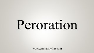 How To Say Peroration [upl. by Sabella877]