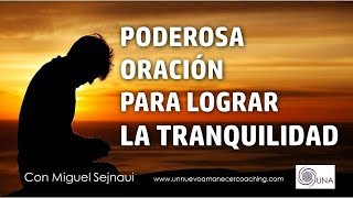 PODEROSA ORACIÓN PARA LOGRAR LA TRANQUILIDAD Facilitador Miguel Sejnaui UNA Coaching [upl. by Summer]