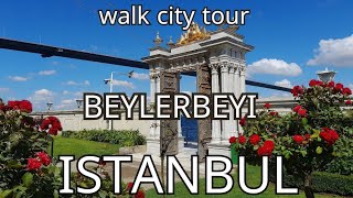 Istanbul  Beylerbeyi Walking Tour [upl. by Neenaej631]