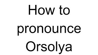 How to Pronounce Orsolya Hungarian [upl. by Shurwood680]