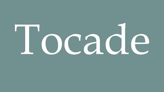 How to Pronounce Tocade Correctly in French [upl. by Salangia607]