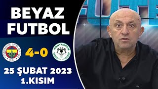 Beyaz Futbol 25 Şubat 2023 1Kısım  Fenerbahçe 40 Konyaspor [upl. by Ronalda]