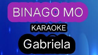 Binago Mo KARAOKE GABRIELA [upl. by Henn]