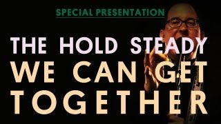 The Hold Steady  We Can Get Together  Special Presentation [upl. by Ativad]