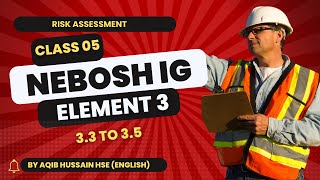 Class 5  Element 33 to 35  NEBOSH IG course  NACPP  AQIB HUSSAIN [upl. by Atiz]