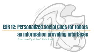 Francesco Vigni  ESR 12  Personalized Social Cues for robots as information providing interfaces [upl. by Aehsal]