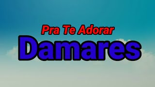 Pra Te AdorarDamares voz e letra [upl. by Setsero740]