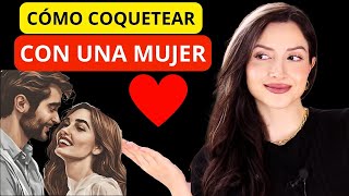 ✅ Cómo COQUETEAR Con UNA MUJER  Triunfarás con Ella [upl. by Crysta786]