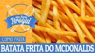 COMO FAZER BATATA FRITA DO MCDONALDS  AnaMariaBrogui 209 [upl. by Vallo]