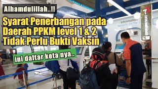 Tidak Perlu Bukti Vaksin untuk Syarat Penerbangan di Area Level 1 amp 2  Semoga Makin diMudahkan [upl. by Elenaj]