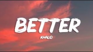 Khalid  Better Official lyrics Video [upl. by Nsaj945]