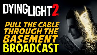 Broadcast Pull the Cable through the basement  Dying Light 2 [upl. by Solitta]