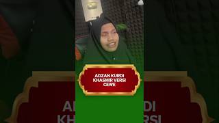 ADZAN KURDI DAENG MIX KHASMIR VERSI CEWEK [upl. by Idnar940]