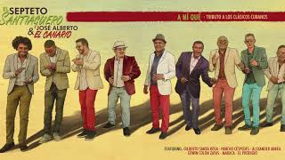 El Septeto Santiaguero amp José Alberto El Canario  A mí qué Full Album FYC [upl. by Thecla]