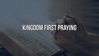 Kingdom First Praying [upl. by Nimsay118]