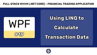 Using LINQ to Calculate User Transaction Data  FULL STACK WPF NET CORE MVVM 19 [upl. by Acie]