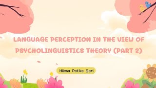 Language Perception in the view of Psycholinguistics theory Part 2 [upl. by Aneetsyrk609]