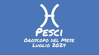 Oroscopo Pesci Luglio 2024 [upl. by Ris]