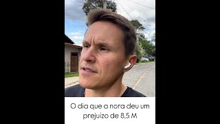 O dia em que a nora deu um prejuízo de 85 M [upl. by Peti991]