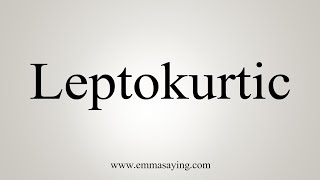 How To Say Leptokurtic [upl. by Alinoel]