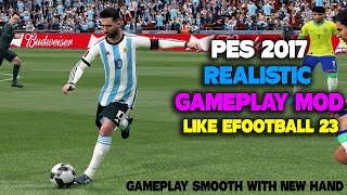 PES 2017 REALISTIC GAMEPLAY MOD LIKE EFOOTBALL 23 [upl. by Addi]