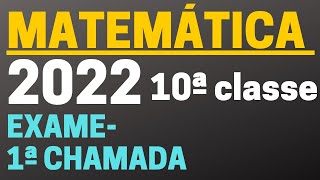 CORREÇÃO COMPLETA DE EXAME DE MATEMÁTICA 10ª CLASSE 2022 1ª CHAMADA [upl. by Kohl]