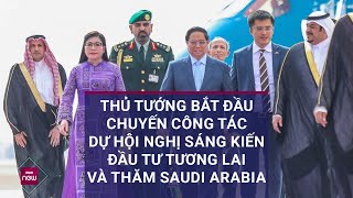 Thủ tướng bắt đầu chuyến công tác tại Saudi Arabia và dự Hội nghị Sáng kiến đầu tư tương lai [upl. by Shaylynn]