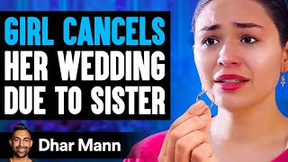 Girl CANCELS Her WEDDING Due To Sister What Happens Is Shocking  Dhar Mann [upl. by Llemej356]