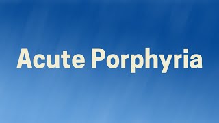 Porphyria Evaluation amp Management [upl. by Phillie]