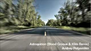 Andrey Potyomkin  Astrogation Blood Groove amp Kikis Remix [upl. by Eibrik247]