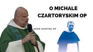 O Michale Czartoryskim OP  Adam Szustak OP [upl. by Pharaoh]