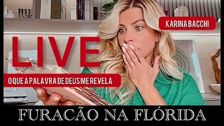 LIVE  FURAÇÃO NA FLÓRIDA  O QUE A PALAVRA DE DEUS ME REVELA  KARINA BACCHI [upl. by Merkley]