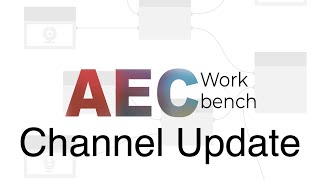 AEC Workbench Channel Update [upl. by Akiv]