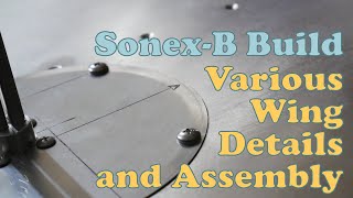 Sonex Build  Various Wing Details and Assembly [upl. by Emily]