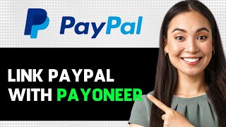 How To Link Paypal With Payoneer 2024 Step By Step Guide [upl. by Uyerta698]