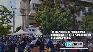 LOS DESPEDIDOS DE PETROQUIMICA REALIZAN CORTE Y OLLA POPULAR FRENTE A LA MUNICIPALIDAD [upl. by Estell]