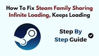 How To Fix Steam Family Sharing Infinite Loading Keeps Loading [upl. by Onilecram]