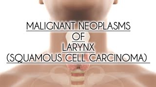 MALIGNANT NEOPLASMS OF LARYNX SQUAMOUS CELL CARCINOMA [upl. by Assi]