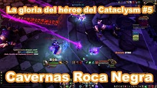 La gloria del héroe del Cataclysm 5 Cavernas Roca Negra [upl. by Vera]