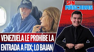 SinMáscaras  SACAN A FOX DE AVIÓN Venezuela NO le PERMITE entrar a su TERRITORIO [upl. by Graehme159]