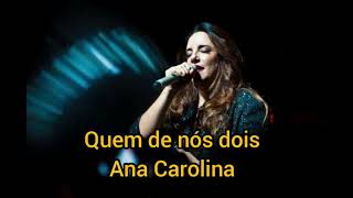 Quem de nós dois  Letra  Ana Carolina [upl. by Keemahs902]