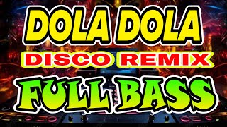 DOLA DOLA DISCO REMIX FULL BASS [upl. by Echikson]