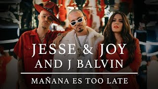 JESSE amp JOY J Balvin  Mañana Es Too Late Video Oficial [upl. by Atteloc]