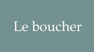 How to Pronounce Le boucher Butcher Correctly in French [upl. by Sierra]