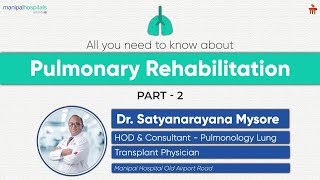 Pulmonary Rehabilitation  Part 2  Dr Satyanarayana Mysore  Manipal Hospital Old Airport Road [upl. by Annert333]