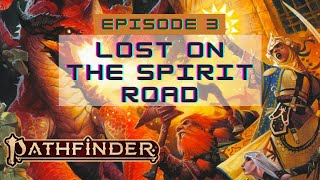 Pathfinder 2E Society Episode 3 106 Lost on the Spirit Road [upl. by Yznyl]